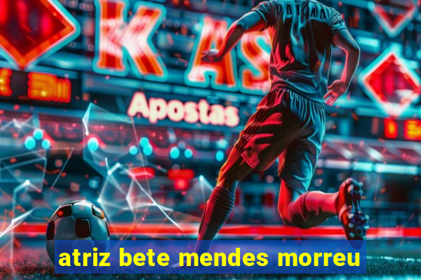 atriz bete mendes morreu